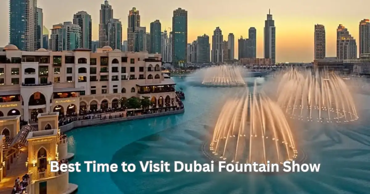 Best Time to Visit Dubai Fountain Show