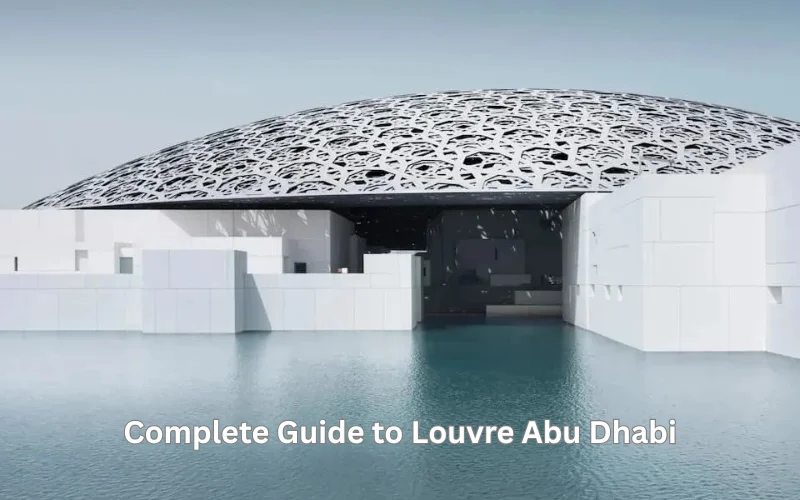 Complete Guide to Louvre Abu Dhabi